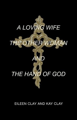 A Loving Wife the Other Woman and the Hand of God