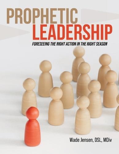 Prophetic Leadership: Foreseeing the Right Action in the Right Season
