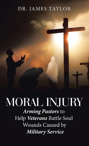 Moral Injury: Arming Pastors to Help Veterans Battle Soul Wounds Caused by Military Service