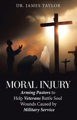 Moral Injury: Arming Pastors to Help Veterans Battle Soul Wounds Caused by Military Service