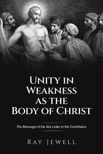 Unity in Weakness as the Body of Christ: The Message of the first Letter to the Corinthians