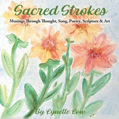 Sacred Strokes: Musings Through Thought, Song, Poetry, Scripture & Art