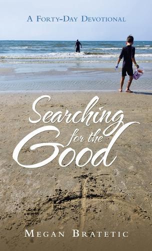 Searching for the Good: A Forty-Day Devotional