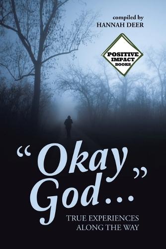 ""Okay God ..."": True Experiences Along the Way