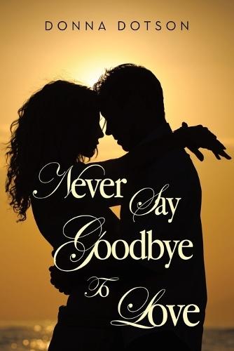 Never Say Goodbye To Love