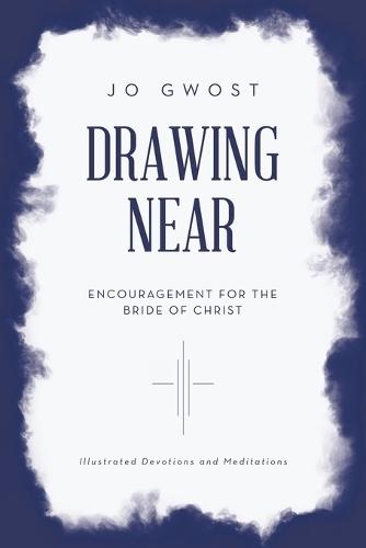 Drawing Near: Encouragement for the Bride of Christ