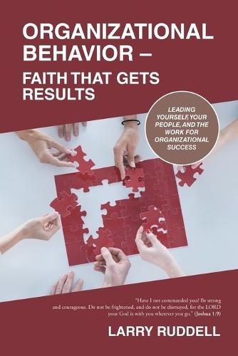 Organizational Behavior - Faith That Gets Results: Leading Yourself, Your People, and the Work for Organizational Success