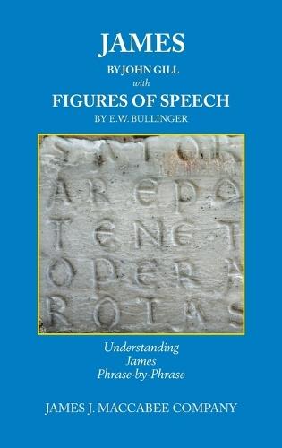 James by John Gill with Figures of Speech by E.W. Bullinger: Understanding James Phrase-by-Phrase