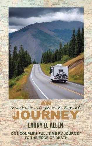 An Unexpected Journey: One Couple's Full-time RV Journey To The Edge of Death