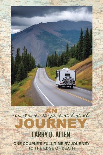 An Unexpected Journey: One Couple's Full-time RV Journey To The Edge of Death