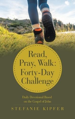 Read, Pray, Walk: Forty-Day Challenge: Daily Devotional Based on the Gospel of John