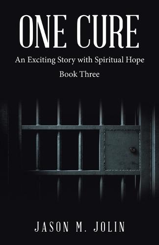 One Cure: An Exciting Story with Spiritual Hope Book Three