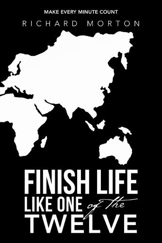 Finish Life Like One of the Twelve: Make Every Minute Count
