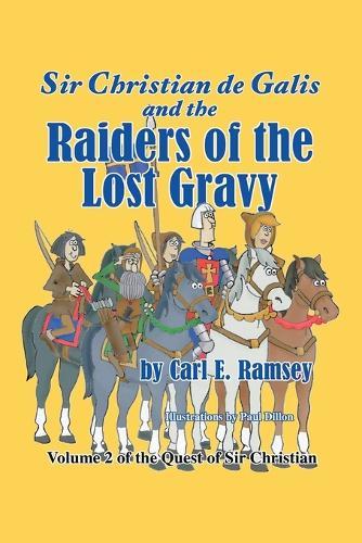 Sir Christian de Galis and the Raiders of the Lost Gravy: Volume II of the Quest of Sir Christian
