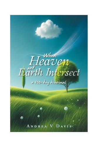 When Heaven and Earth Intersect: a 100-day devotional