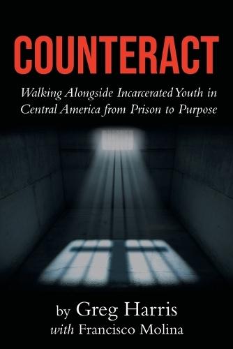 Counteract: Walking Alongside Incarcerated Youth in Central America from Prison to Purpose