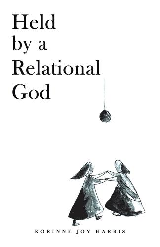 Held by a Relational God: A poetry book written to introduce you to the God who really wants to get to know you