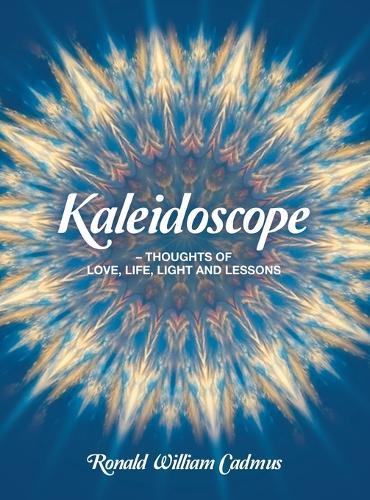 Kaleidoscope - Thoughts Of Love, Life, Light and Lessons