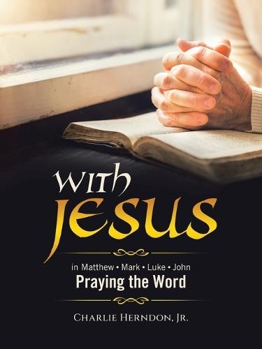 With Jesus: Praying the Word Matthew - Mark - Luke - John