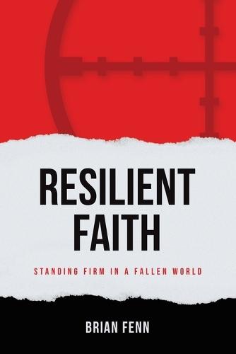 Resilient Faith: Standing Firm in a Fallen World