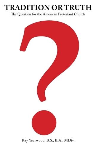 Tradition or Truth?: The Question for the American Protestant Church