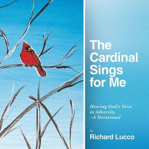 The Cardinal Sings for Me: Hearing God's Voice in Adversity a Devotional