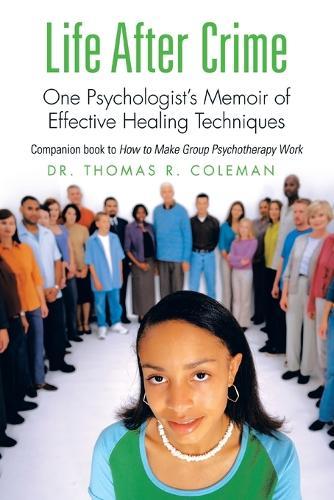 Life After Crime: One Psychologist's Memoir of Effective Healing Techniques