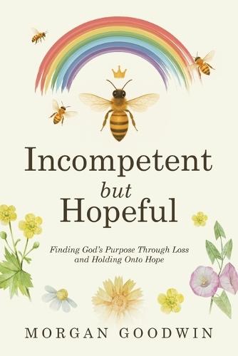Incompetent but Hopeful: Finding God's Purpose Through Loss and Holding Onto Hope