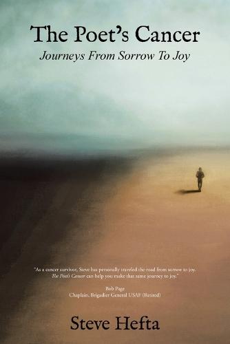 The Poet's Cancer: Journeys From Sorrow To Joy