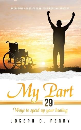 My Part: 29 Ways to speed up your healing