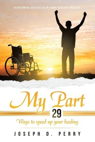 My Part: 29 Ways to speed up your healing