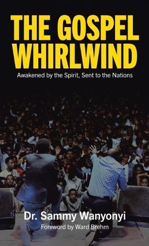 The Gospel Whirlwind: Awakened by the Spirit, Sent to the Nations