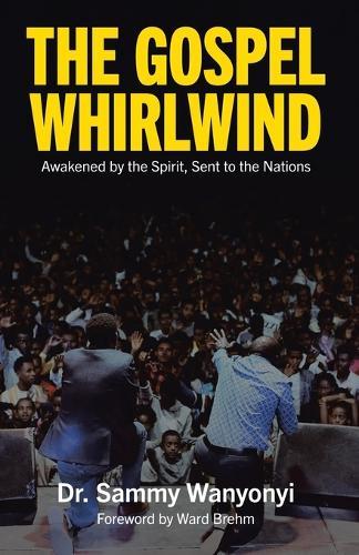 The Gospel Whirlwind: Awakened by the Spirit, Sent to the Nations