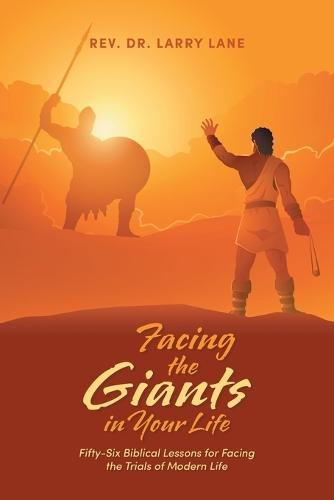 Facing the Giants in Your Life: Fifty-Six Biblical Lessons for Facing the Trials of Modern Life