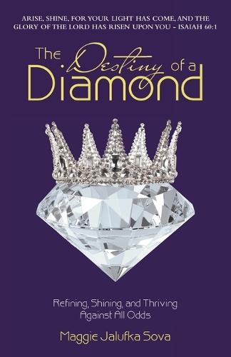The Destiny of a Diamond: Refining, Shining, And Thriving Against All Odds