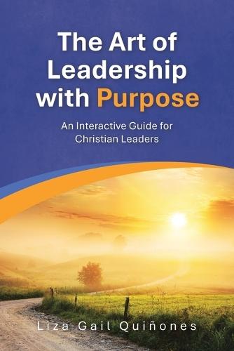 The Art of Leadership with Purpose: An Interactive Guide for Christian Leaders