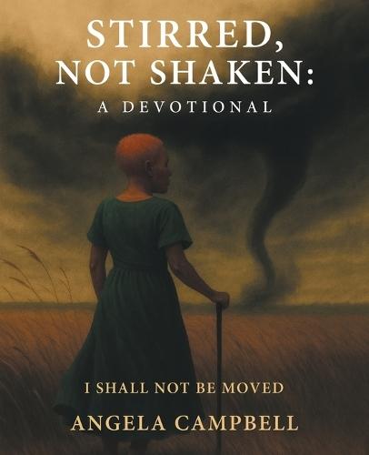 Stirred, Not Shaken: A Devotional: I Shall Not Be Moved