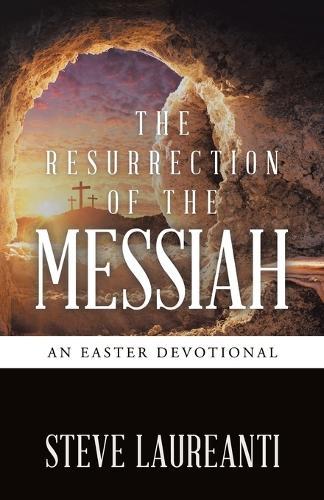 The Resurrection of the Messiah: An Easter Devotional