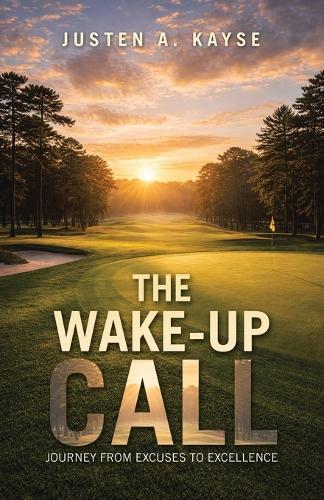 The Wake-Up Call: Journey from Excuses to Excellence