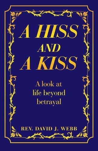 A Hiss and a Kiss: A look at life beyond betrayal