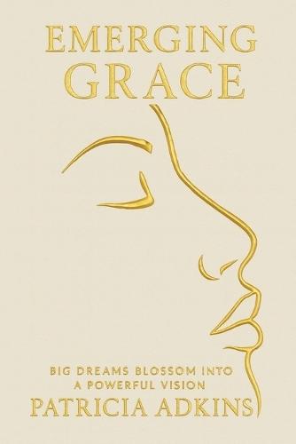Emerging Grace: Big Dreams Blossom into a Powerful Vision
