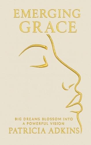 Emerging Grace: Big Dreams Blossom into a Powerful Vision