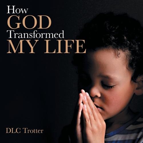 How God Transformed My Life
