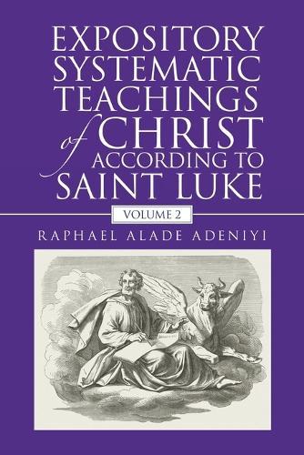 Expository Systematic Teachings of Christ According to Saint Luke: Volume 2