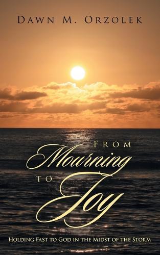 From Mourning to Joy: Holding Fast to God in the Midst of the Storm