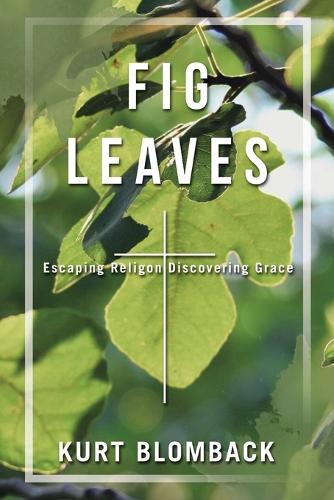 Fig Leaves: Escaping Religon Discovering Grace