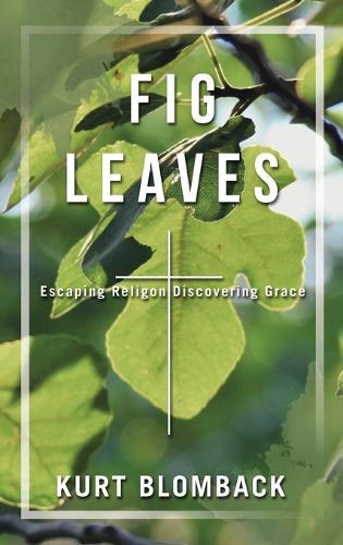 Fig Leaves: Escaping Religon Discovering Grace