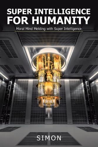 Super Intelligence for Humanity: Moral Mind Melding with Super Intelligence