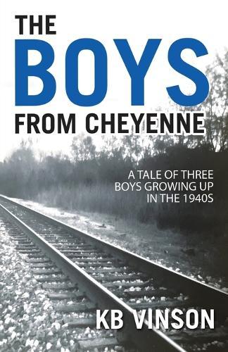 The Boys from Cheyenne: A Tale of Three Boys Growing Up in the 1940s