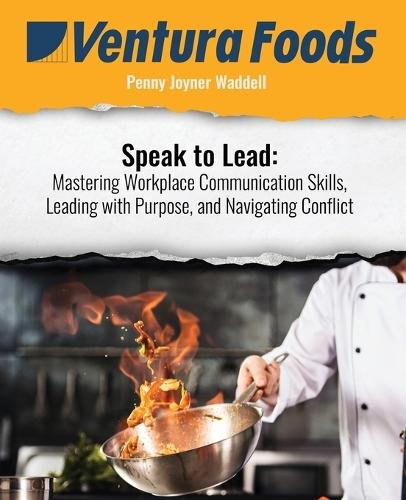 Speak to Lead: Mastering Workplace Communication Skills, Leading with Purpose, and Navigating Conflict